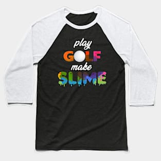 Play Golf Make Slime Baseball T-Shirt